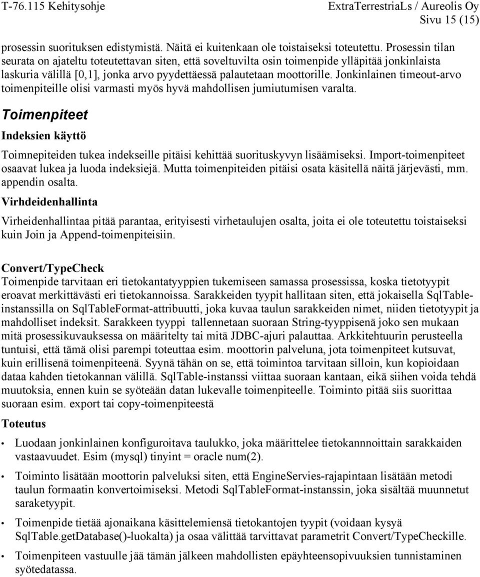 Jonkinlainen timeout-arvo toimenpiteille olisi varmasti myös hyvä mahdollisen jumiutumisen varalta.