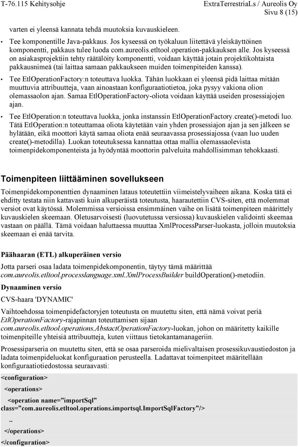 Jos kyseessä on asiakasprojektiin tehty räätälöity komponentti, voidaan käyttää jotain projektikohtaista pakkausnimeä (tai laittaa samaan pakkaukseen muiden toimenpiteiden kanssa).