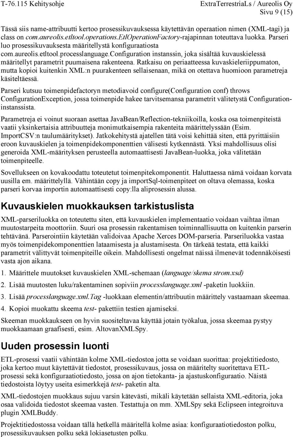 Ratkaisu on periaatteessa kuvaskieleriippumaton, mutta kopioi kuitenkin XML:n puurakenteen sellaisenaan, mikä on otettava huomioon parametreja käsiteltäessä.