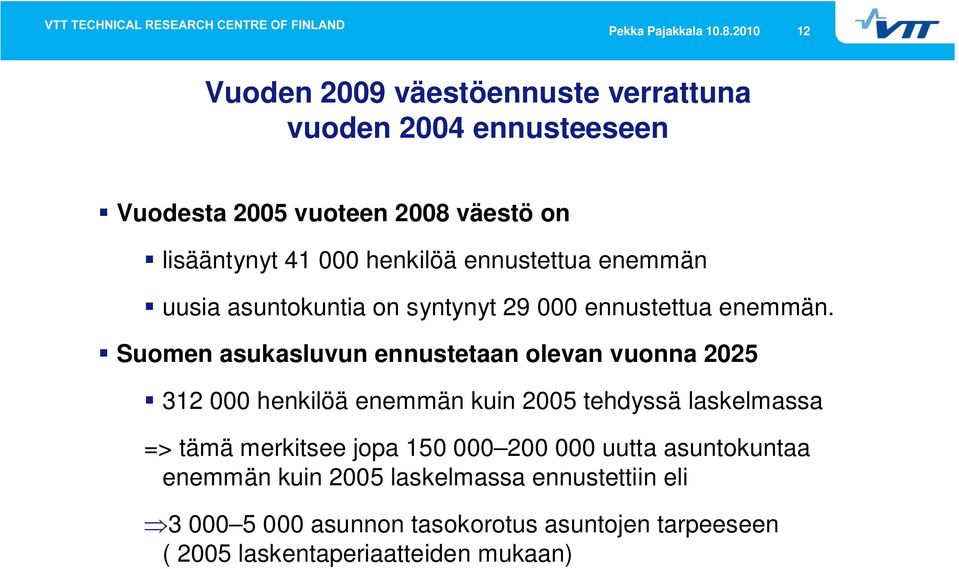 henkilöä ennustettua enemmän uusia asuntokuntia on syntynyt 29 000 ennustettua enemmän.