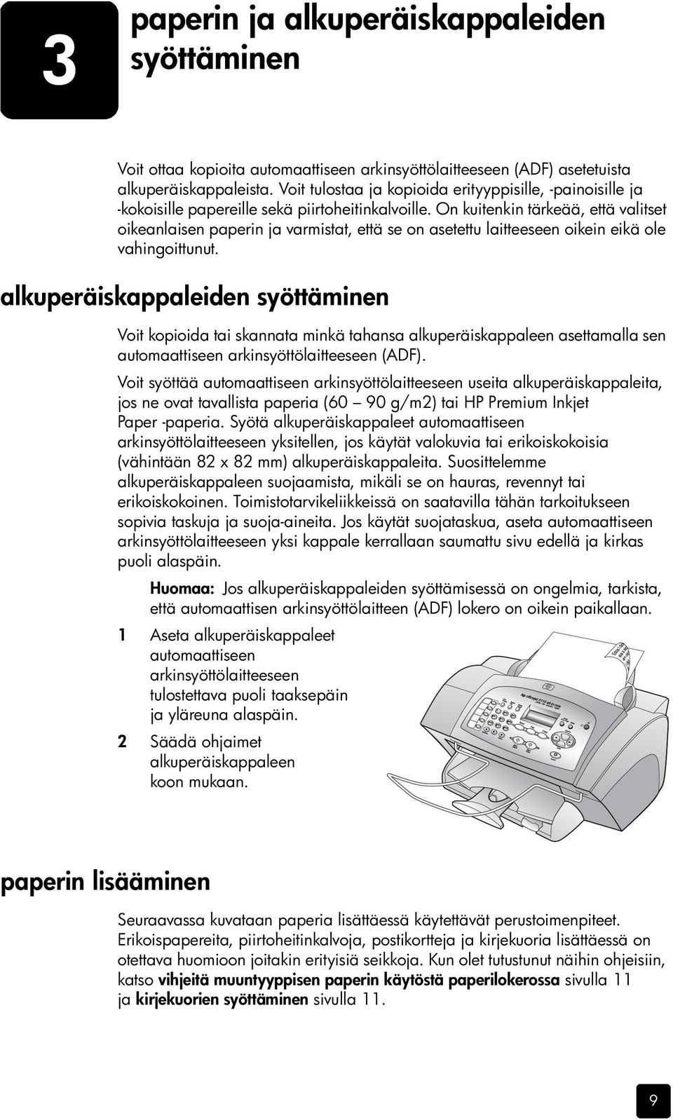 On kuitenkin tärkeää, että valitset oikeanlaisen paperin ja varmistat, että se on asetettu laitteeseen oikein eikä ole vahingoittunut.