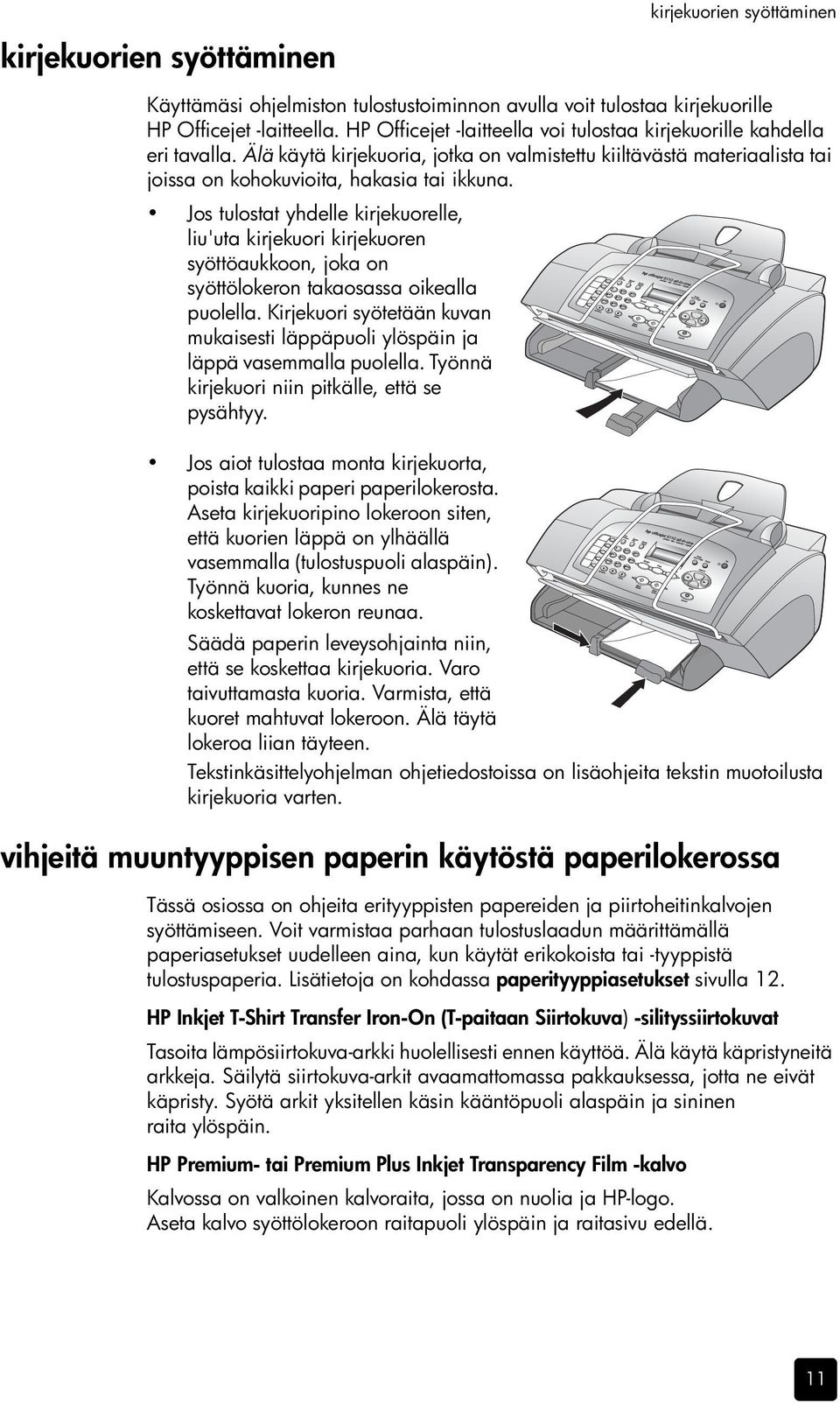 Jos tulostat yhdelle kirjekuorelle, liu'uta kirjekuori kirjekuoren syöttöaukkoon, joka on syöttölokeron takaosassa oikealla puolella.