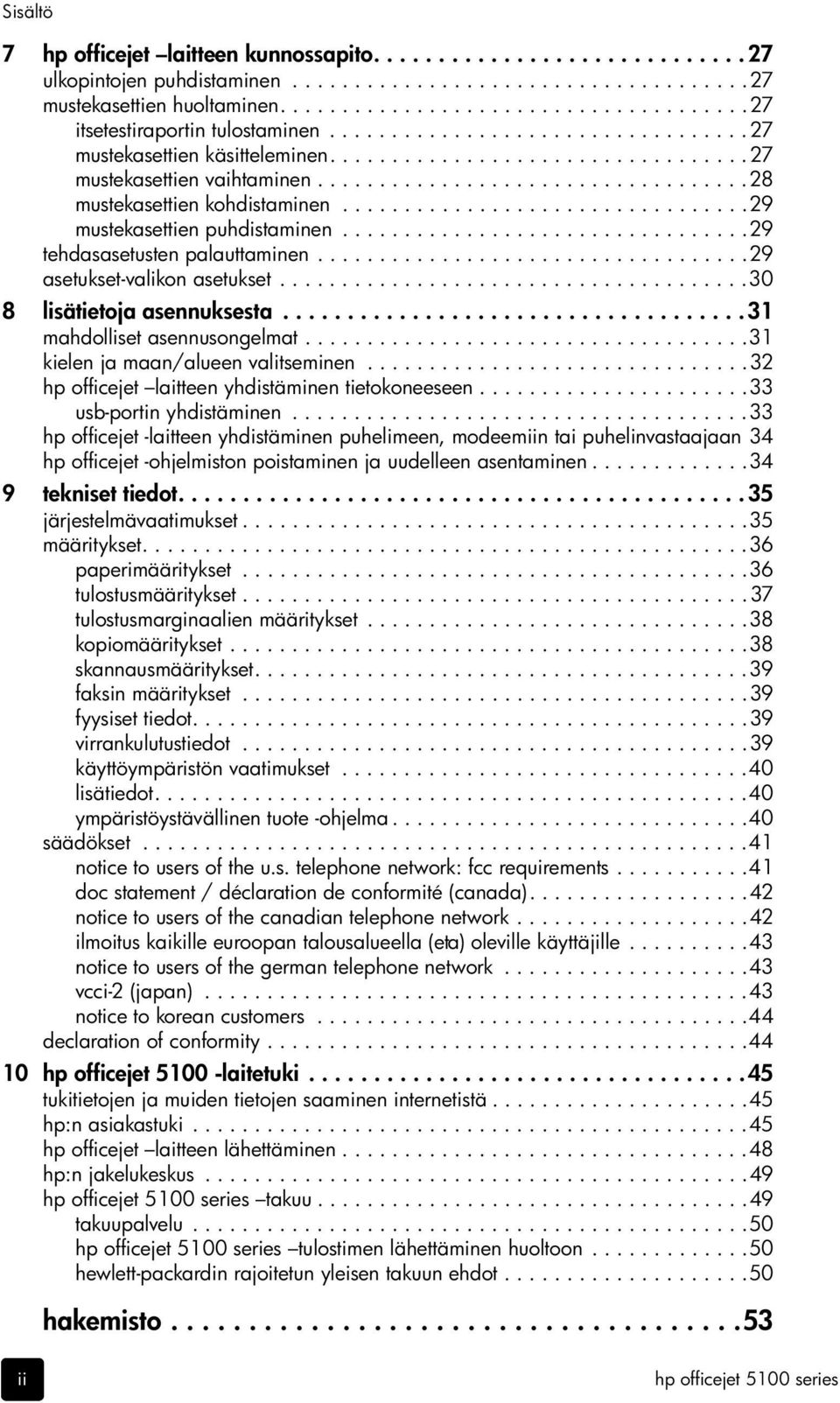 ..................................28 mustekasettien kohdistaminen.................................29 mustekasettien puhdistaminen.................................29 tehdasasetusten palauttaminen.