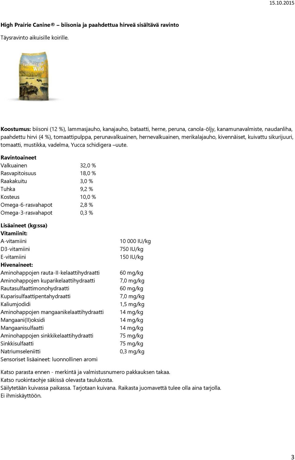 paahdettu hirvi (4 %), tomaattipulppa, perunavalkuainen, hernevalkuainen, merikalajauho, kivennäiset, kuivattu