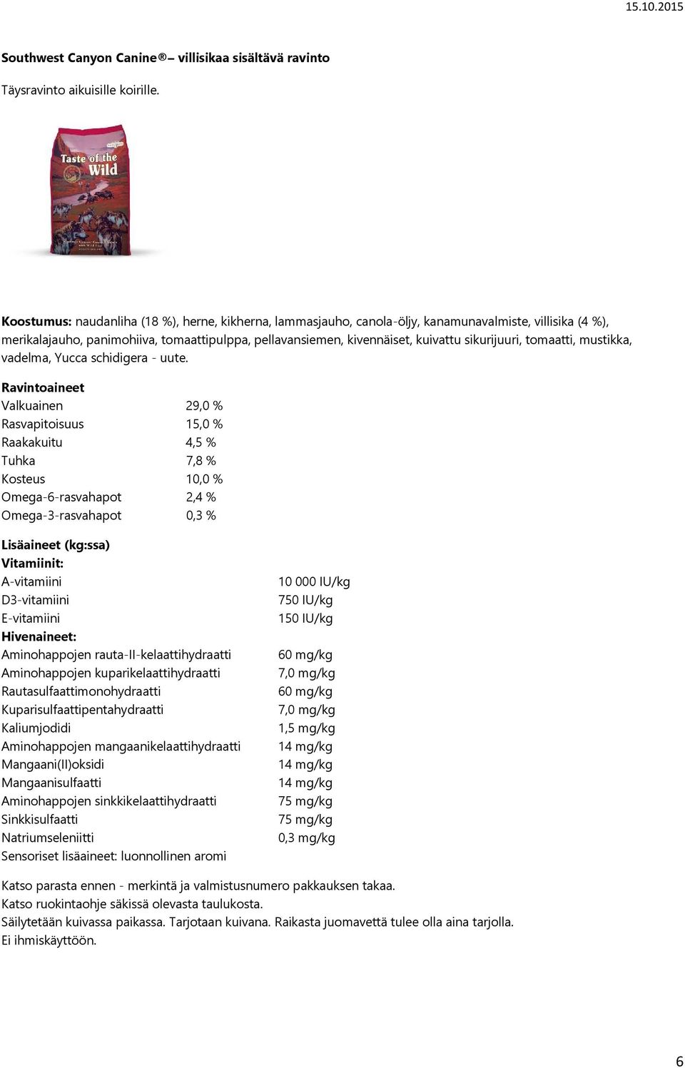 %), merikalajauho, panimohiiva, tomaattipulppa, pellavansiemen, kivennäiset, kuivattu sikurijuuri,