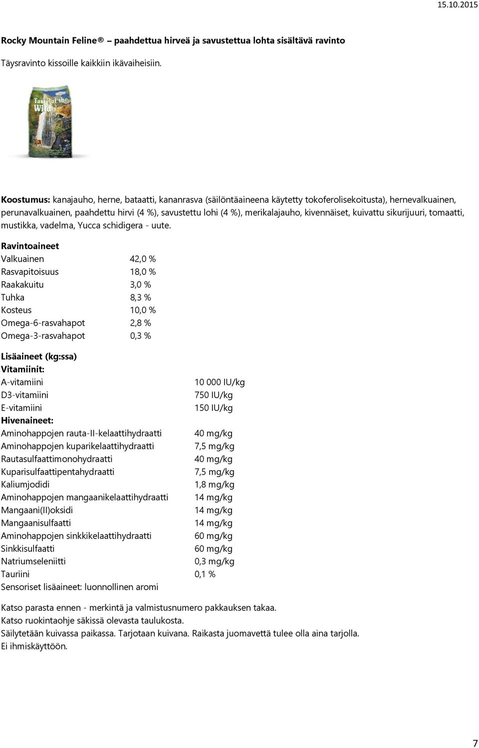 paahdettu hirvi (4 %), savustettu lohi (4 %), merikalajauho, kivennäiset, kuivattu sikurijuuri, tomaatti, mustikka, vadelma, Yucca schidigera