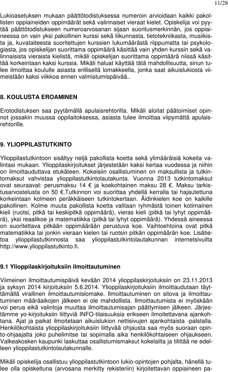 suoritettujen kurssien lukumäärästä riippumatta tai psykologiasta, jos opiskelijan suorittama oppimäärä käsittää vain yhden kurssin sekä valinnaisista vieraista kielistä, mikäli opiskelijan