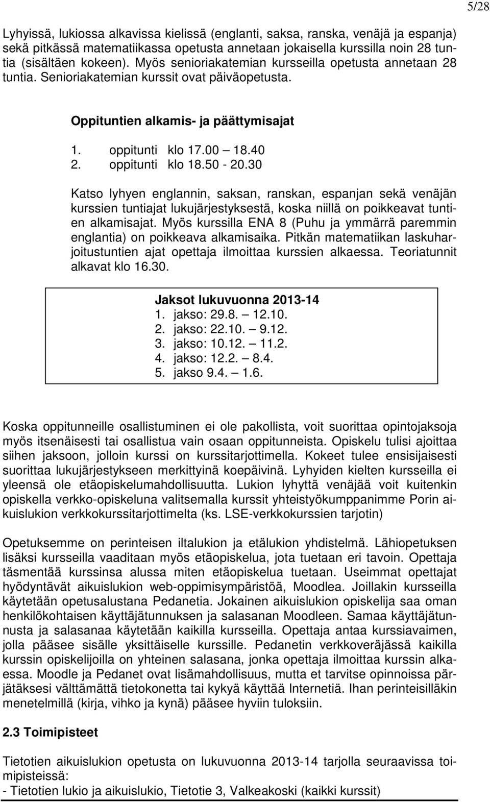 30 Katso lyhyen englannin, saksan, ranskan, espanjan sekä venäjän kurssien tuntiajat lukujärjestyksestä, koska niillä on poikkeavat tuntien alkamisajat.