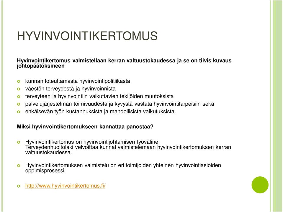 kustannuksista ja mahdollisista vaikutuksista. Miksi hyvinvointikertomukseen kannattaa panostaa? Hyvinvointikertomus on hyvinvointijohtamisen työväline.