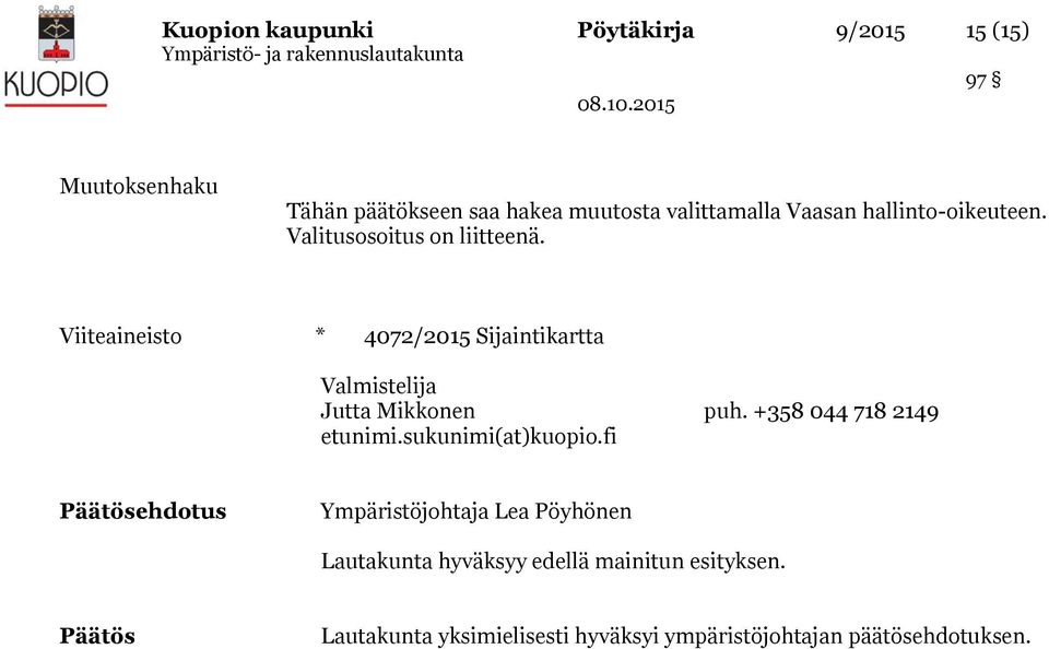 Viiteaineisto * 4072/2015 Sijaintikartta Valmistelija Jutta Mikkonen puh. +358 044 718 2149 etunimi.