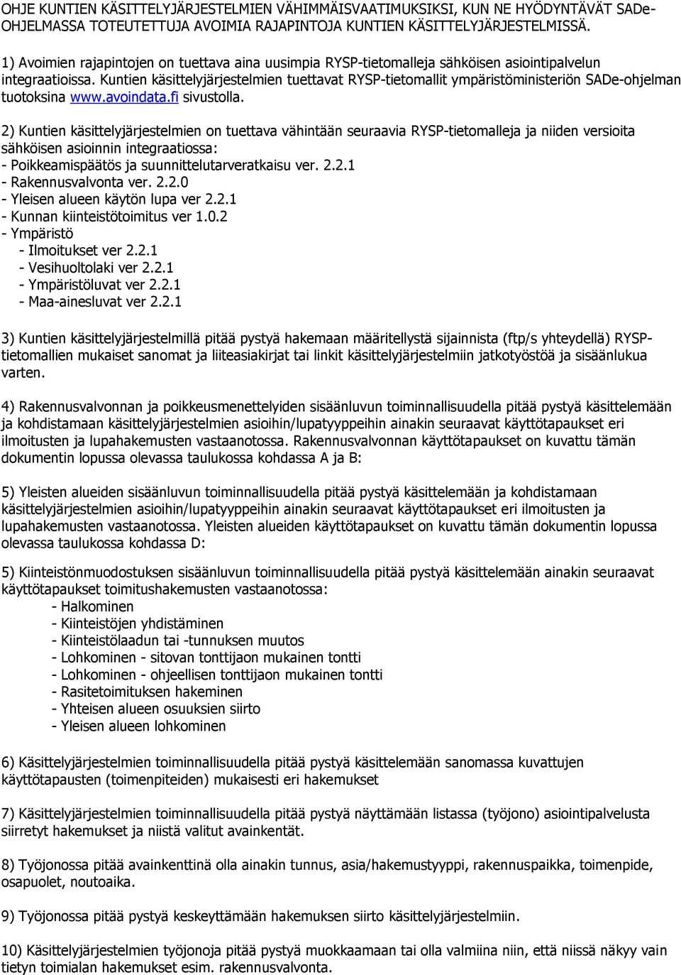 Kuntien käsittelyjärjestelmien tuettavat RYSP-tietomallit ympäristöministeriön SADe-ohjelman tuotoksina www.avoindata.fi sivustolla.