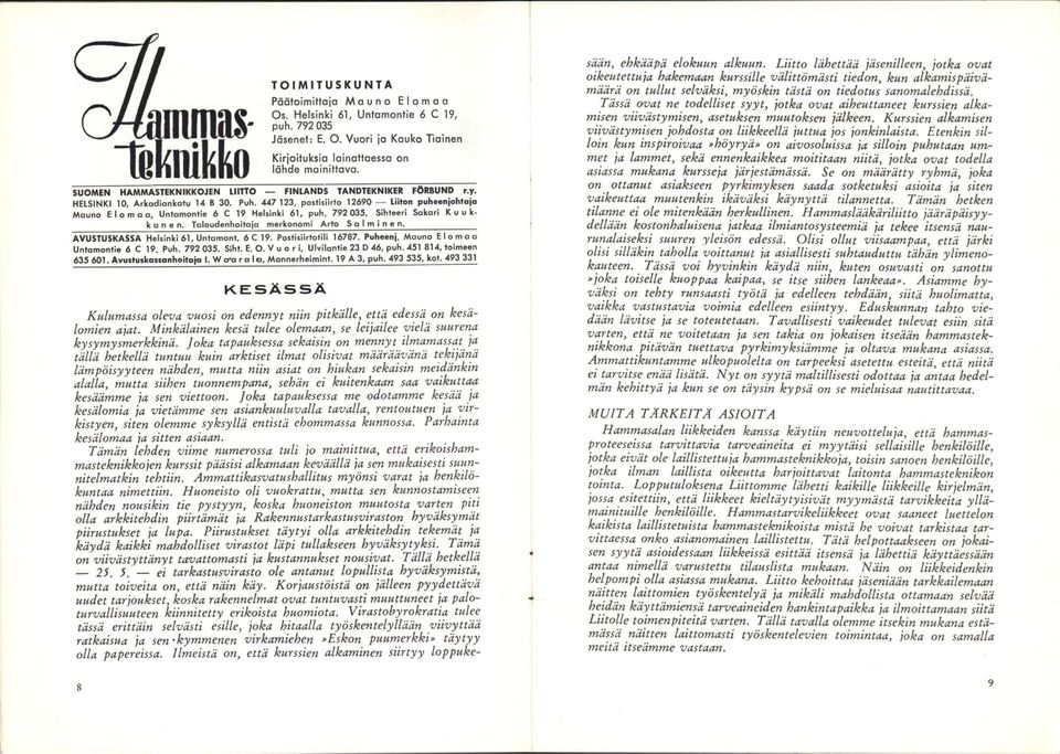 O. Vuori jo Kauko Tiainen Kirjoituksia lainattaessa lähde mainittava. AVUSTUSKASSA Helsinki 61, Untomont. 6C19. Postisiirtotili 16787. Puheenj. Mouno Elomoo Untomontie 6 C 19. Puh. 792 035. Siht. E. O.