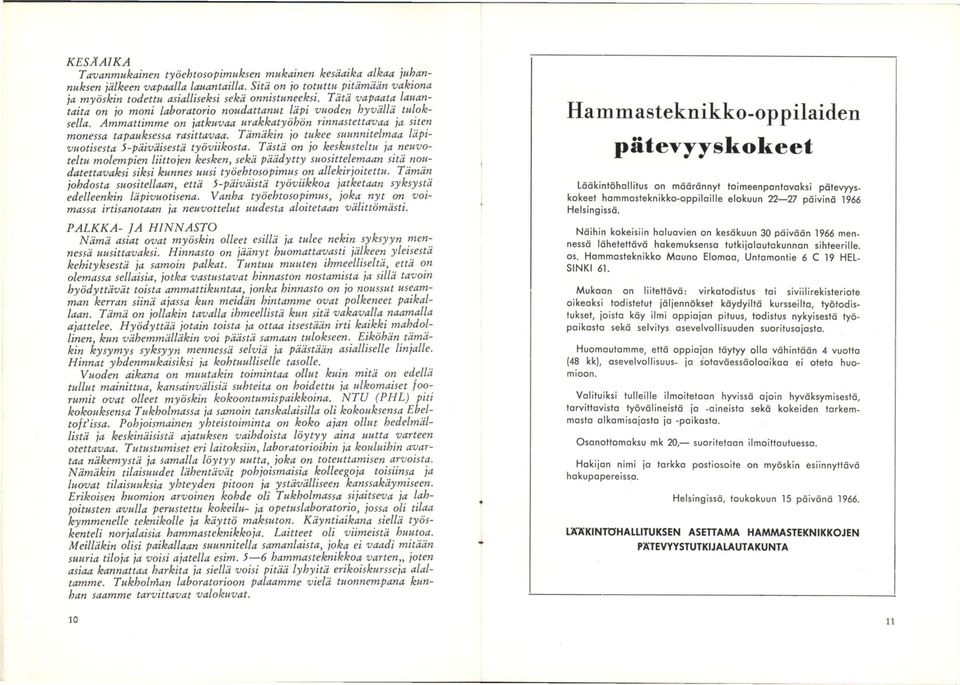 Tämäkin jo tukee suunnitelmaa läpivuotisesta 5-päiväisestä työviikosta.