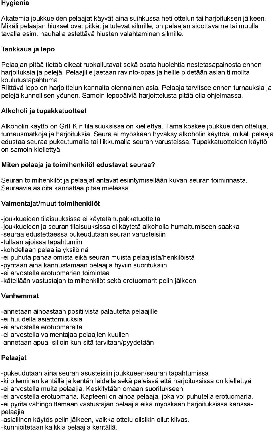 Tankkaus ja lepo Pelaajan pitää tietää oikeat ruokailutavat sekä osata huolehtia nestetasapainosta ennen harjoituksia ja pelejä.