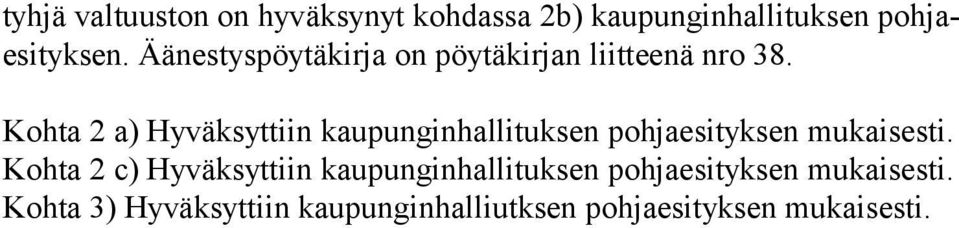 Kohta 2 a) Hyväksyttiin kau pun gin hal li tuksen poh ja esi tyk sen mu kai sesti.