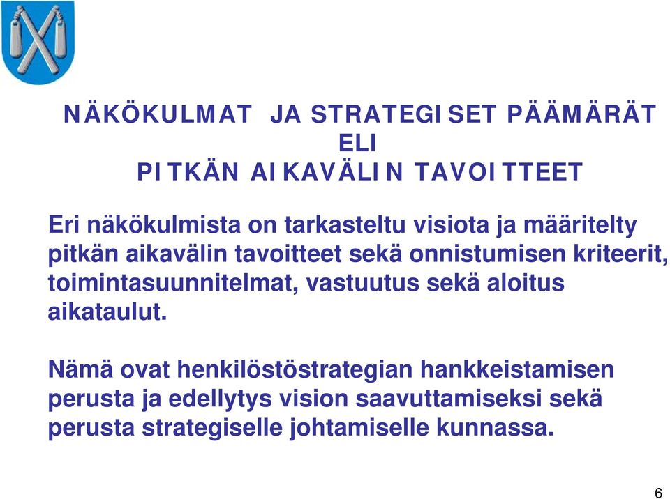 toimintasuunnitelmat, vastuutus sekä aloitus aikataulut.