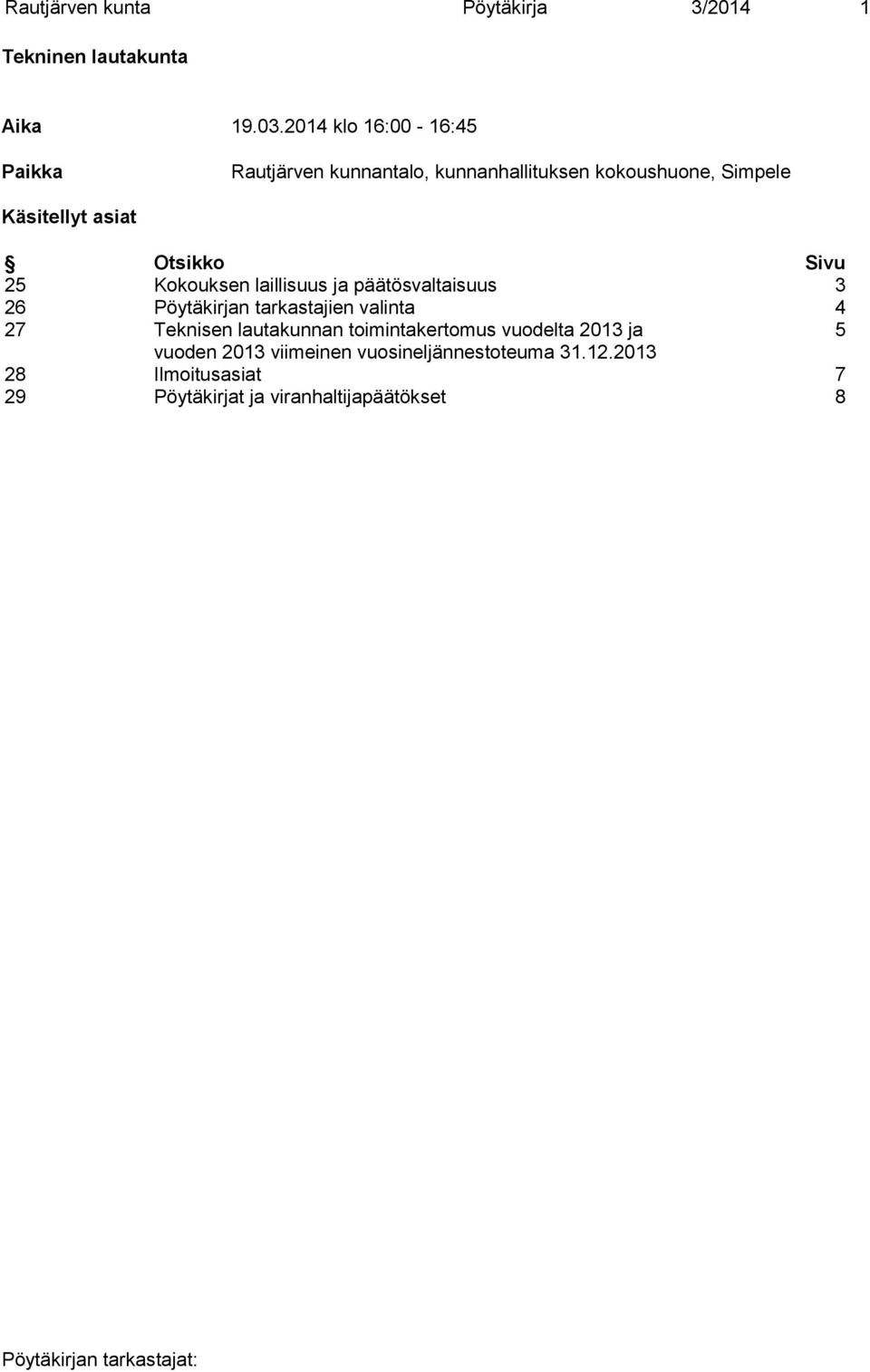 Otsikko Sivu 25 Kokouksen laillisuus ja päätösvaltaisuus 3 26 Pöytäkirjan tarkastajien valinta 4 27 Teknisen