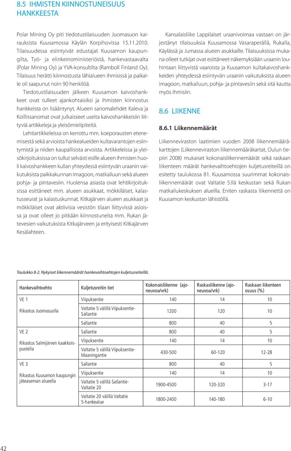 Tilaisuus herätti kiinnostusta lähialueen ihmisissä ja paikalle oli saapunut noin 90 henkilöä.