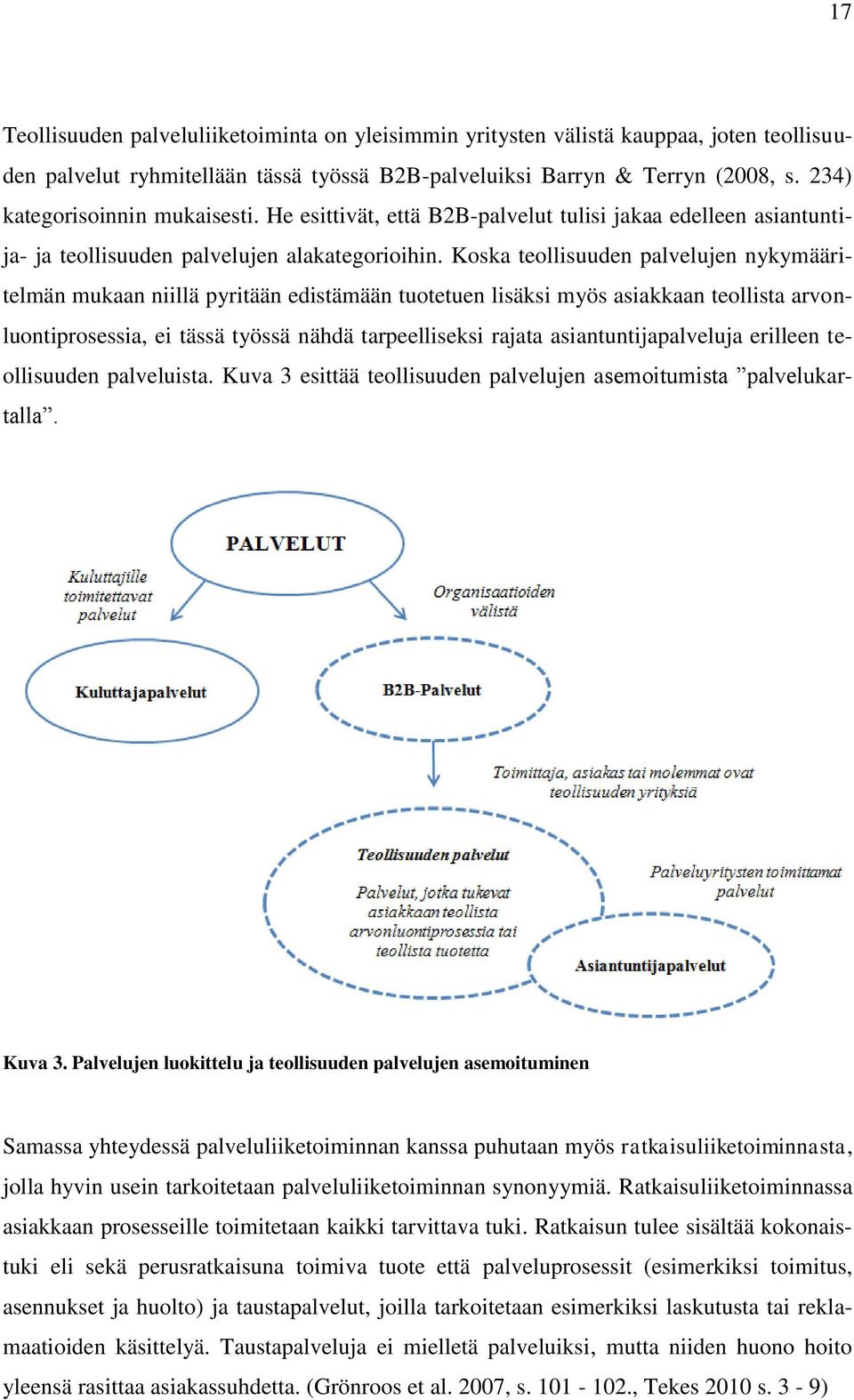 Koska teollisuuden palvelujen nykymääritelmän mukaan niillä pyritään edistämään tuotetuen lisäksi myös asiakkaan teollista arvonluontiprosessia, ei tässä työssä nähdä tarpeelliseksi rajata