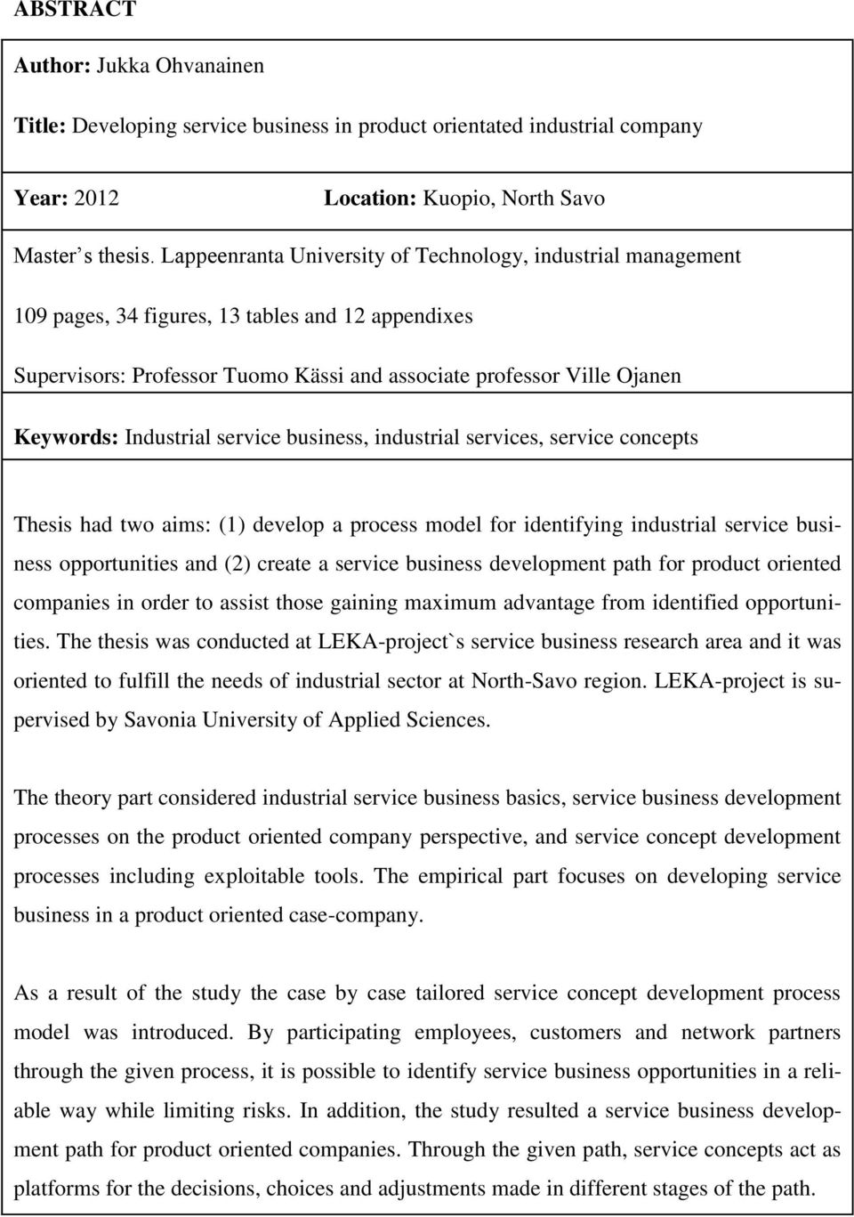 Industrial service business, industrial services, service concepts Thesis had two aims: (1) develop a process model for identifying industrial service business opportunities and (2) create a service