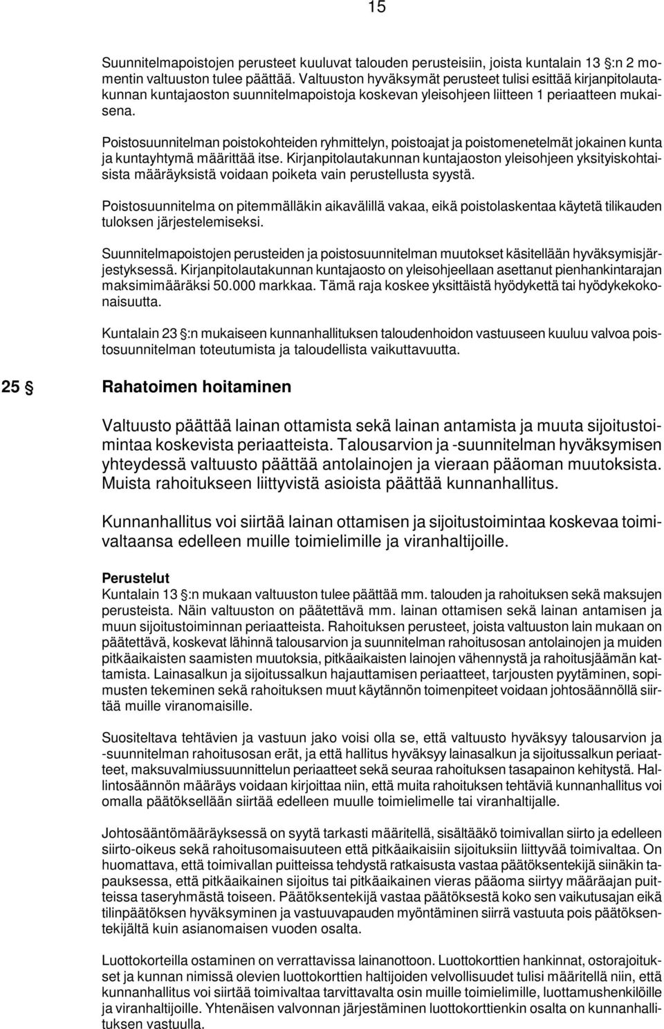 Poistosuunnitelman poistokohteiden ryhmittelyn, poistoajat ja poistomenetelmät jokainen kunta ja kuntayhtymä määrittää itse.
