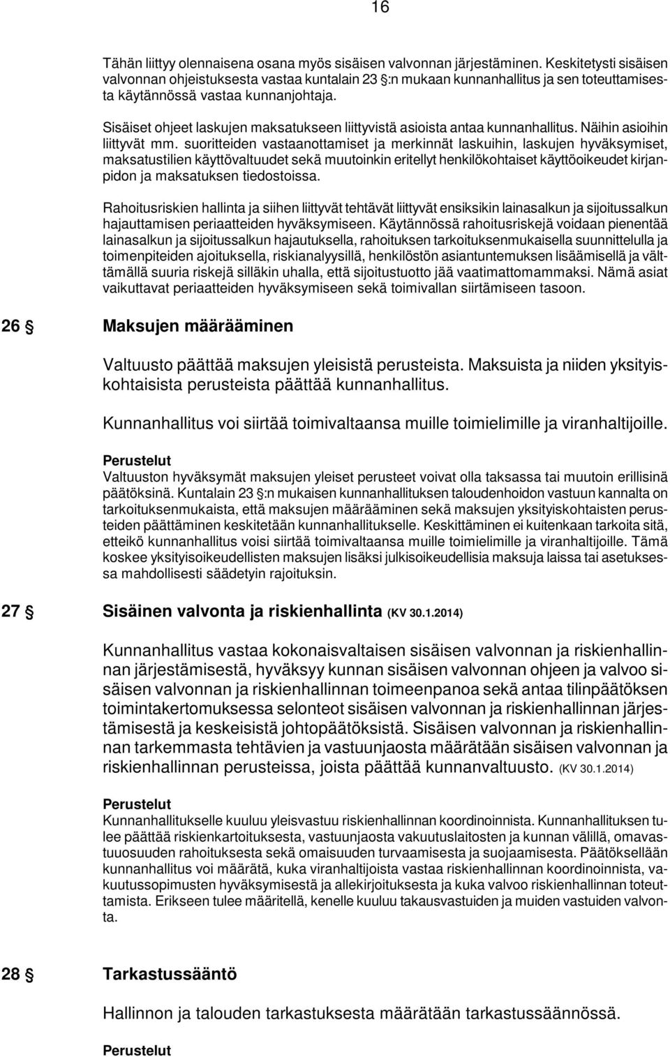Sisäiset ohjeet laskujen maksatukseen liittyvistä asioista antaa kunnanhallitus. Näihin asioihin liittyvät mm.