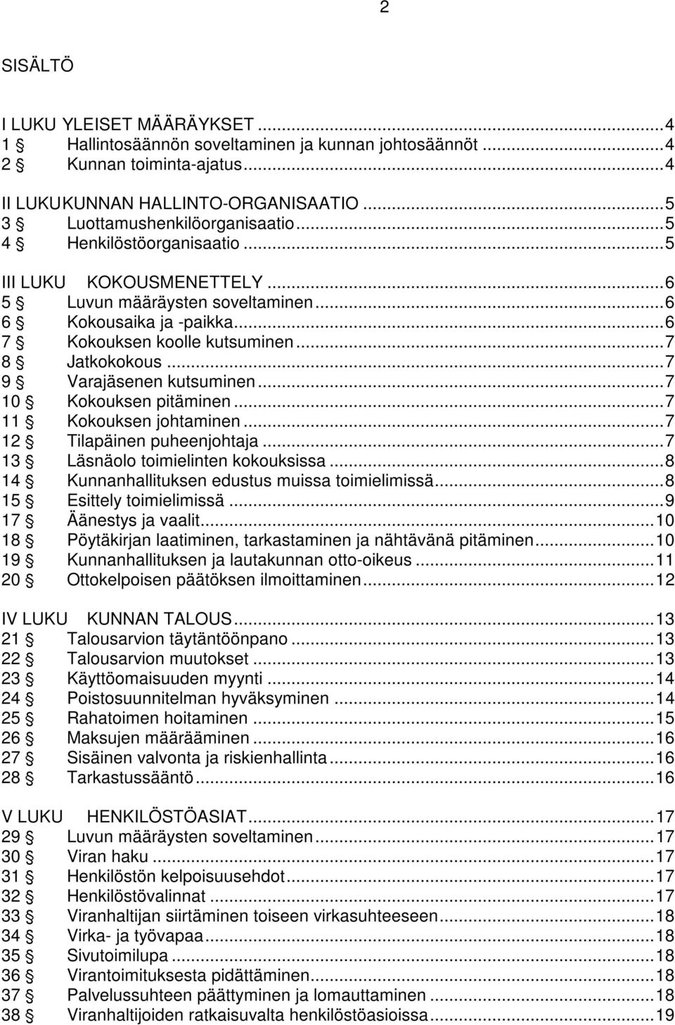 .. 6 7 ' Kokouksen koolle kutsuminen... 7 8 ' Jatkokokous... 7 9 ' Varajäsenen kutsuminen... 7 10 ' Kokouksen pitäminen... 7 11 ' Kokouksen johtaminen... 7 12 ' Tilapäinen puheenjohtaja.
