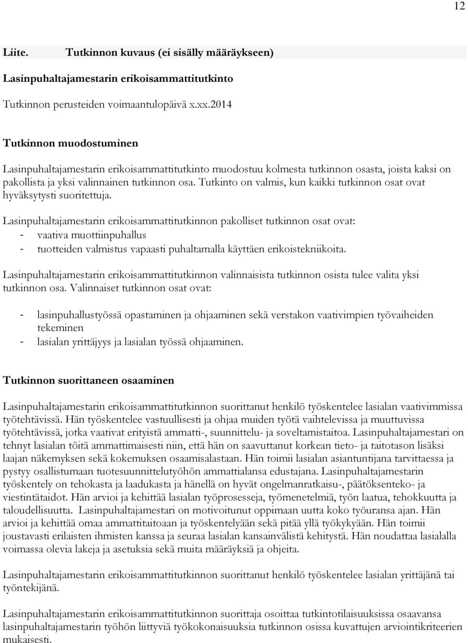 Tutkinto on valmis, kun kaikki tutkinnon osat ovat hyväksytysti suoritettuja.