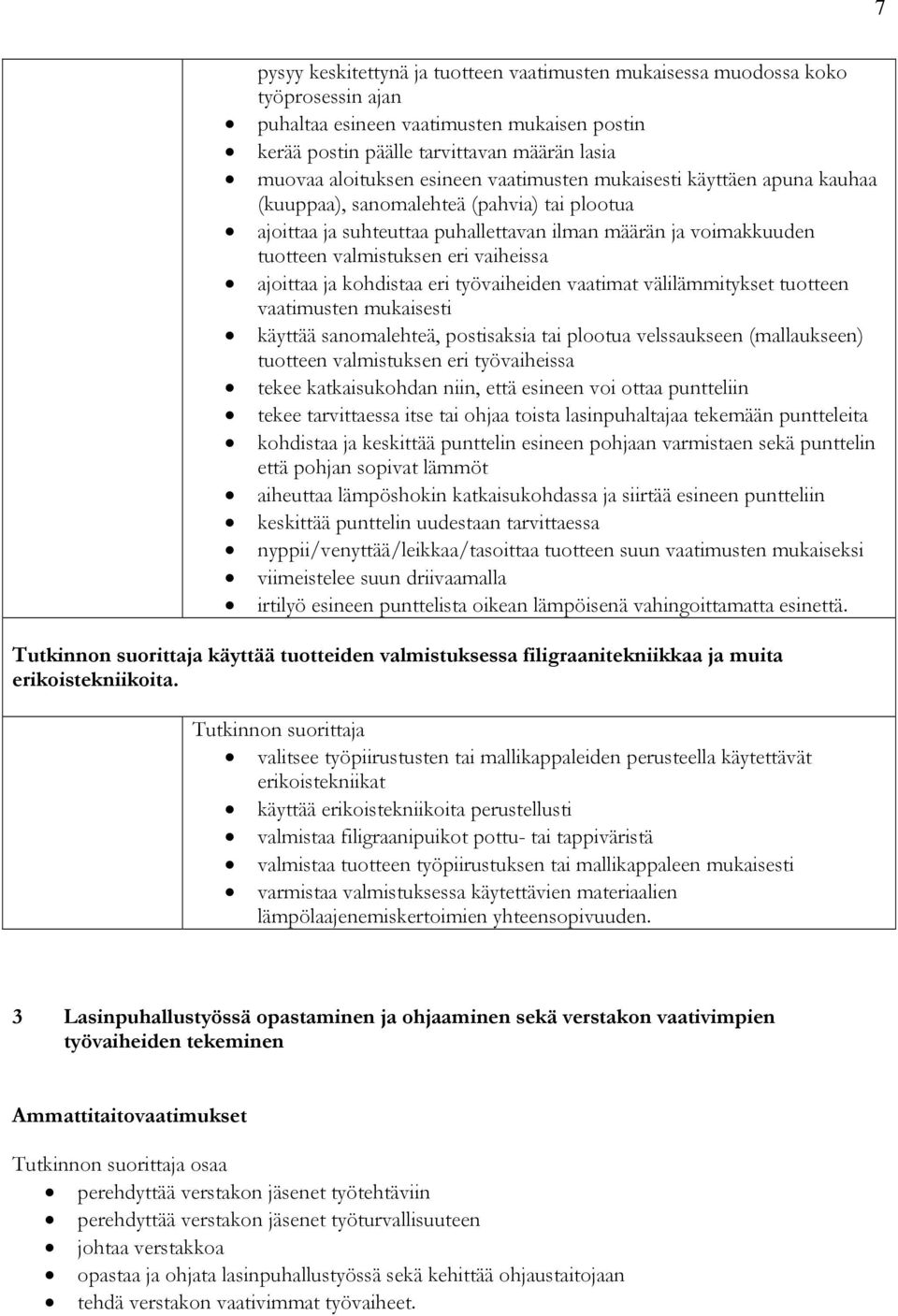 ajoittaa ja kohdistaa eri työvaiheiden vaatimat välilämmitykset tuotteen vaatimusten mukaisesti käyttää sanomalehteä, postisaksia tai plootua velssaukseen (mallaukseen) tuotteen valmistuksen eri