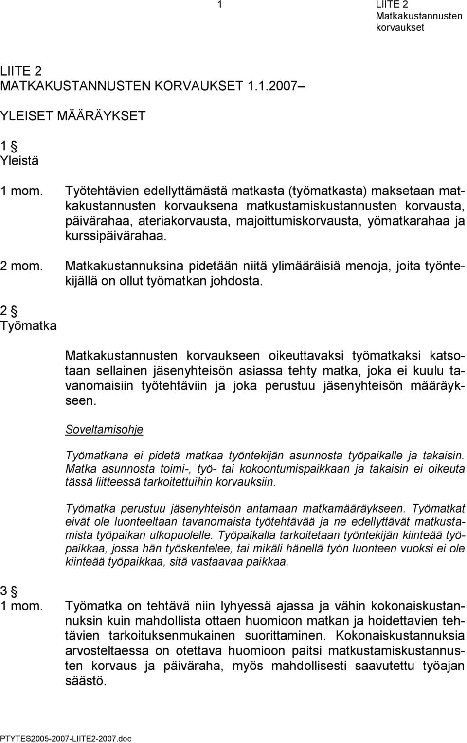 kurssipäivärahaa. 2 mom. Matkakustannuksina pidetään niitä ylimääräisiä menoja, joita työntekijällä on ollut työmatkan johdosta.