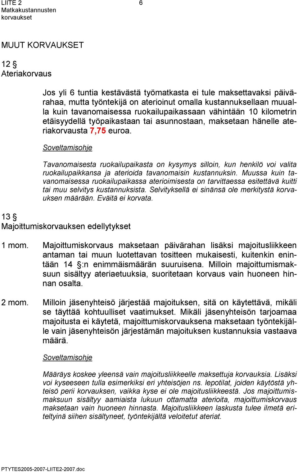 Tavanomaisesta ruokailupaikasta on kysymys silloin, kun henkilö voi valita ruokailupaikkansa ja aterioida tavanomaisin kustannuksin.