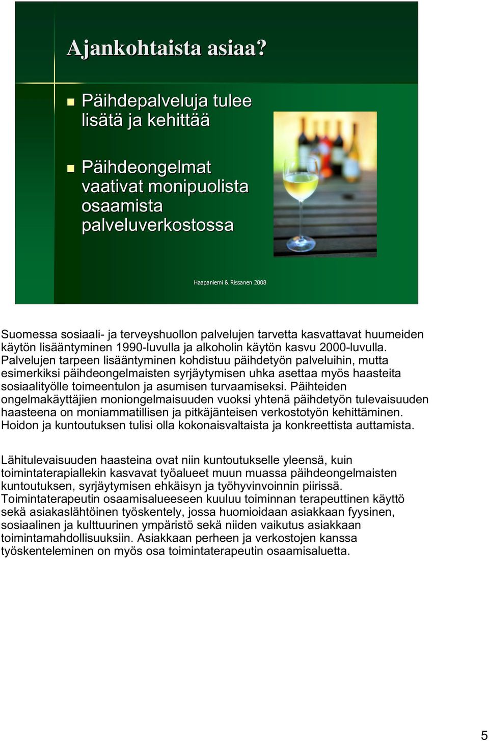 lisääntyminen 1990-luvulla ja alkoholin käytön kasvu 2000-luvulla.