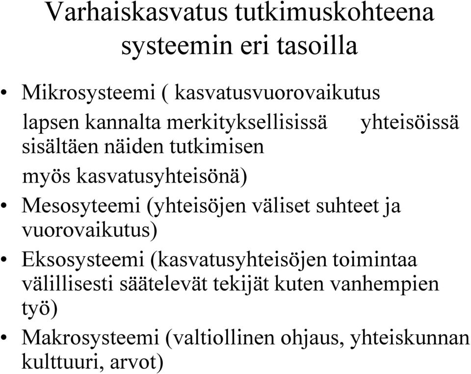 (yhteisöjen väliset suhteet ja vuorovaikutus) Eksosysteemi (kasvatusyhteisöjen toimintaa välillisesti