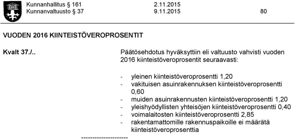 - vakituisen asuinrakennuksen kiinteistöveroprosentti 0,60 - muiden asuinrakennusten kiinteistöveroprosentti 1,20 - yleishyödyllisten