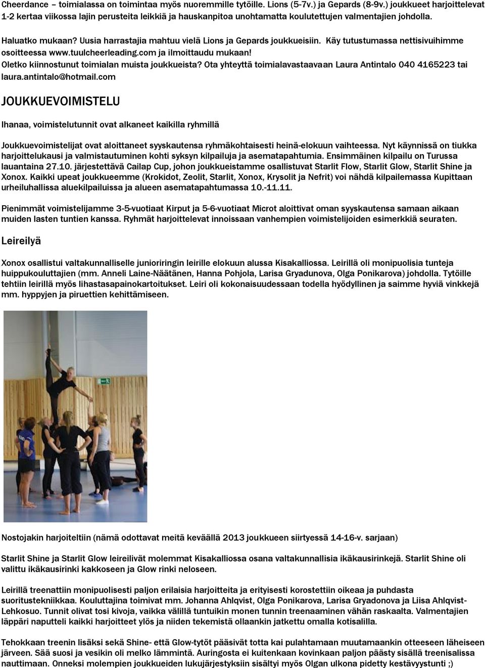 Uusia harrastajia mahtuu vielä Lions ja Gepards joukkueisiin. Käy tutustumassa nettisivuihimme osoitteessa www.tuulcheerleading.com ja ilmoittaudu mukaan!