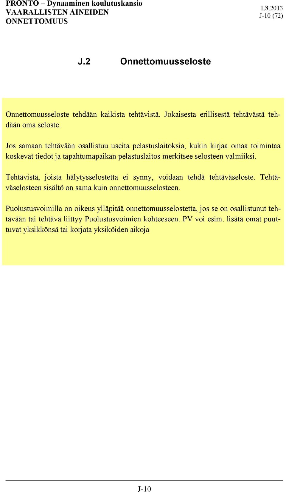 Tehtävistä, joista hälytysselostetta ei synny, voidaan tehdä tehtäväseloste. Tehtäväselosteen sisältö on sama kuin onnettomuusselosteen.