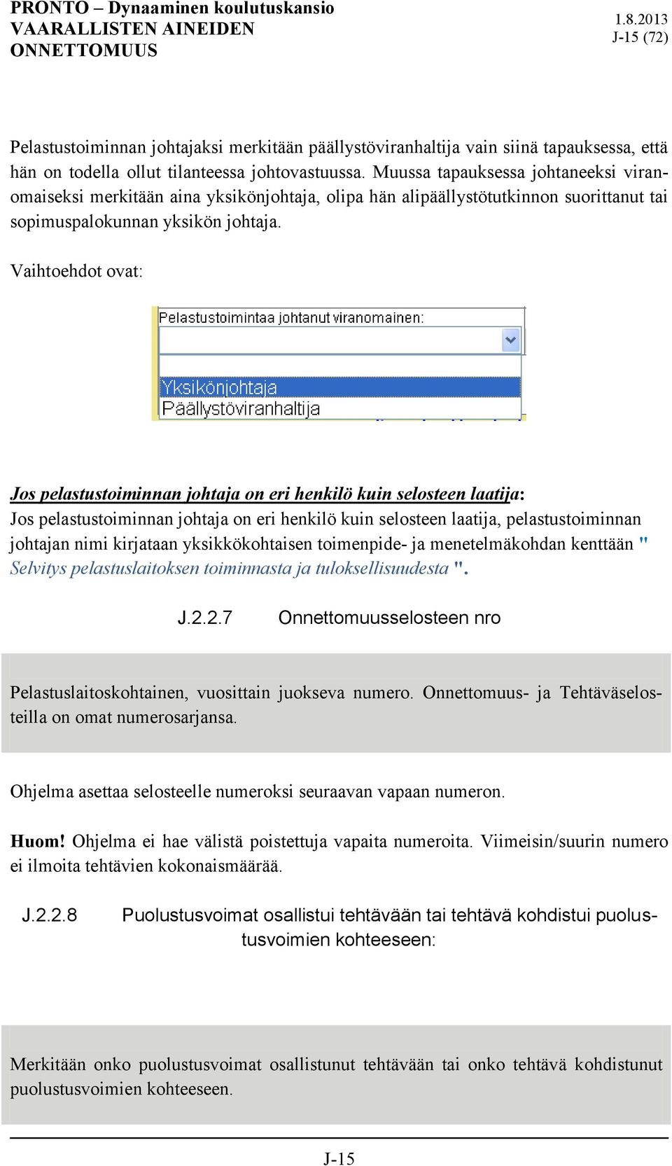 Vaihtoehdot ovat: Jos pelastustoiminnan johtaja on eri henkilö kuin selosteen laatija: Jos pelastustoiminnan johtaja on eri henkilö kuin selosteen laatija, pelastustoiminnan johtajan nimi kirjataan