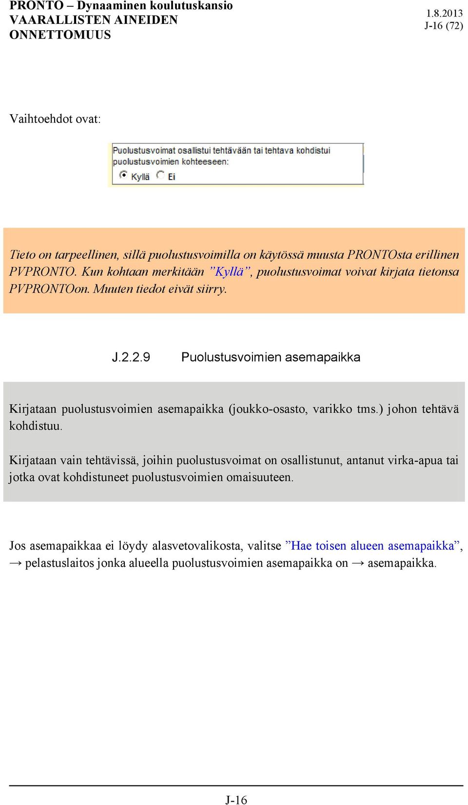 2.9 Puolustusvoimien asemapaikka Kirjataan puolustusvoimien asemapaikka (joukko-osasto, varikko tms.) johon tehtävä kohdistuu.