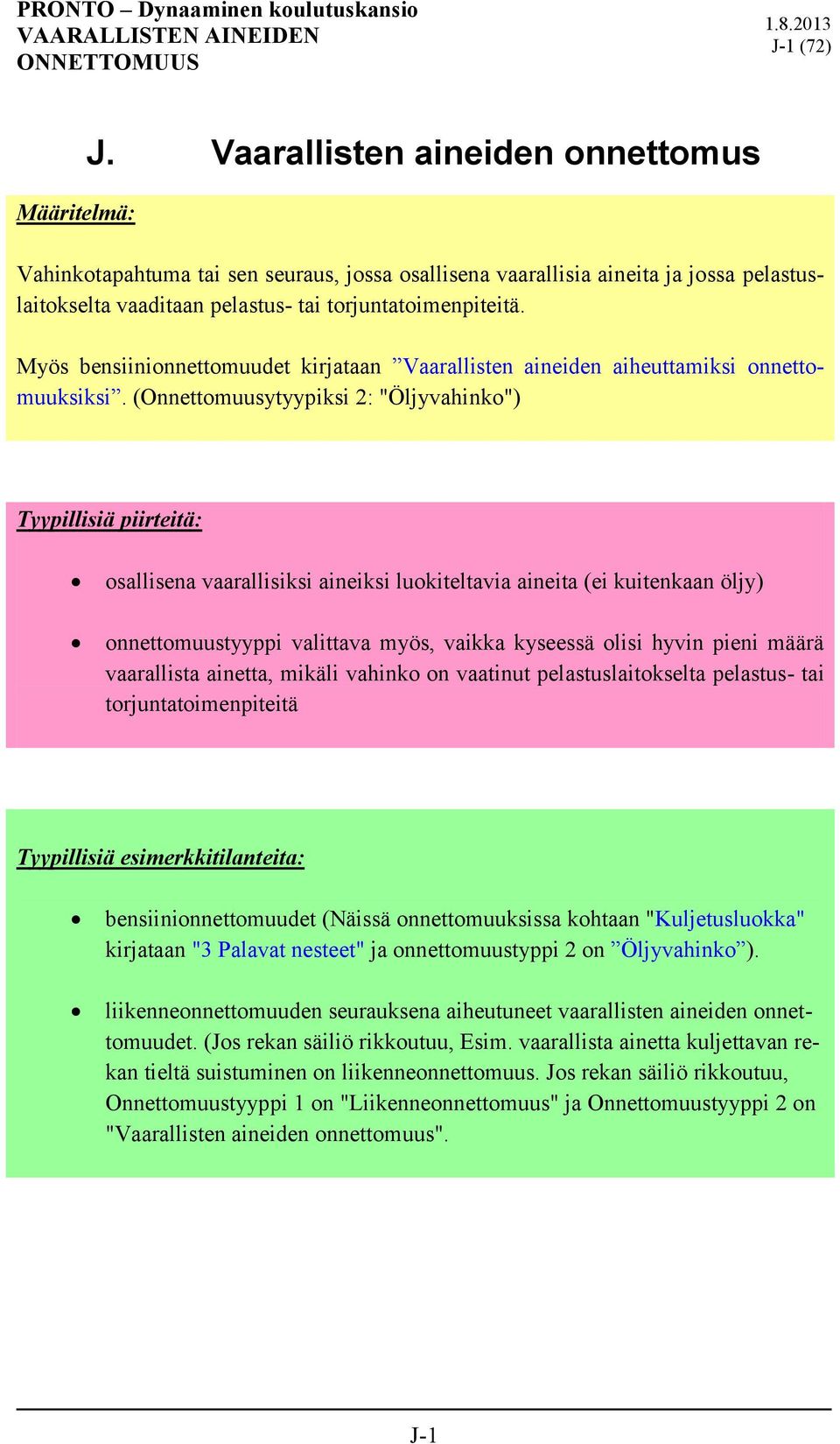 Myös bensiinionnettomuudet kirjataan Vaarallisten aineiden aiheuttamiksi onnettomuuksiksi.