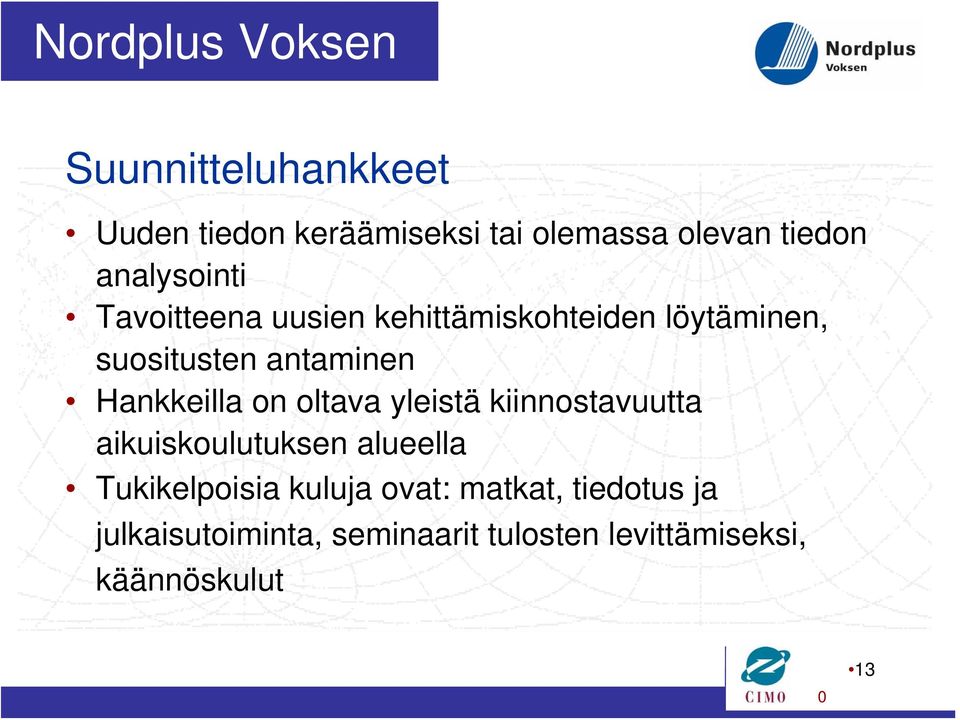 oltava yleistä kiinnostavuutta aikuiskoulutuksen alueella Tukikelpoisia kuluja ovat: