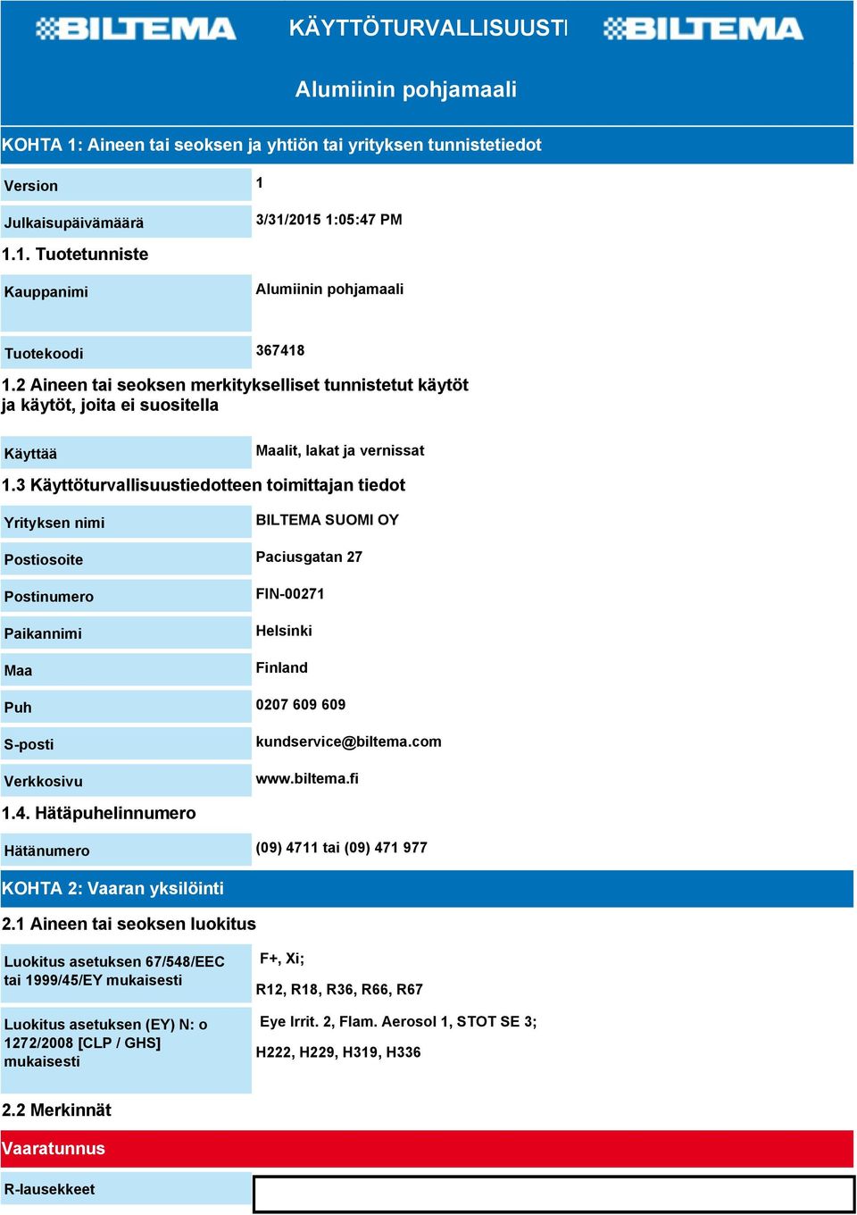 3 Käyttöturvallisuustiedotteen toimittajan tiedot Yrityksen nimi BILTEMA SUOMI OY Postiosoite Paciusgatan 27 Postinumero Paikannimi Maa FIN-00271 Helsinki Finland Puh 0207 609 609 S-posti Verkkosivu
