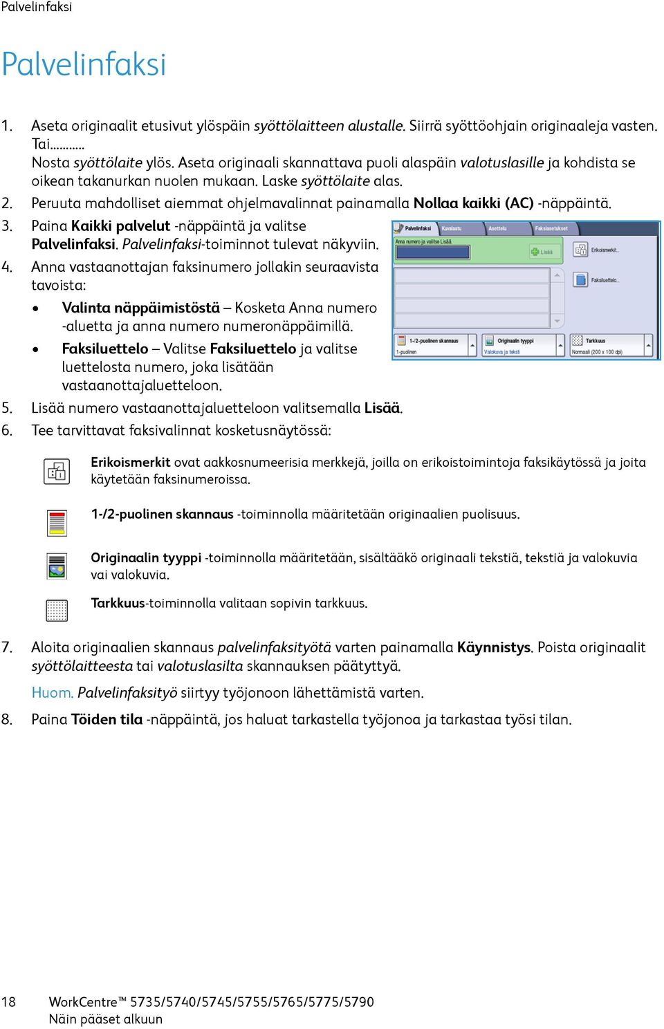 Peruuta mahdolliset aiemmat ohjelmavalinnat painamalla Nollaa kaikki (AC) -näppäintä. 3. Paina Kaikki palvelut -näppäintä ja valitse Palvelinfaksi. Palvelinfaksi-toiminnot tulevat näkyviin. 4.