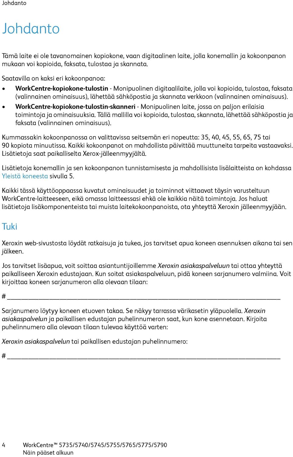 verkkoon (valinnainen ominaisuus). WorkCentre-kopiokone-tulostin-skanneri - Monipuolinen laite, jossa on paljon erilaisia toimintoja ja ominaisuuksia.