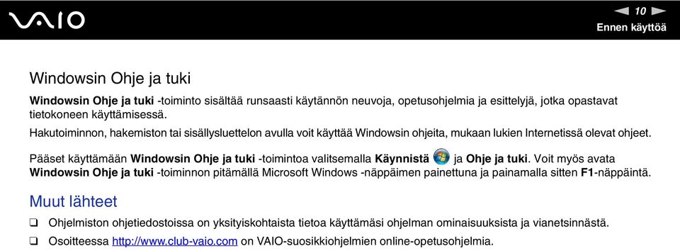 Pääset käyttämään Windowsin Ohje ja tuki -toimintoa valitsemalla Käynnistä ja Ohje ja tuki.