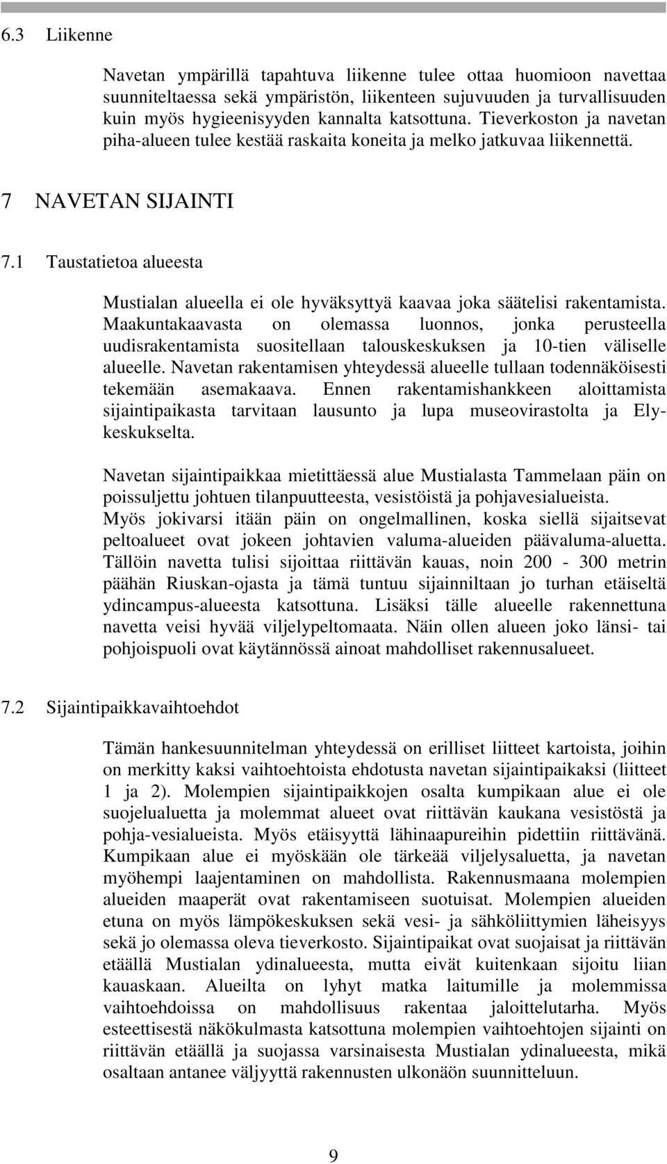 1 Taustatietoa alueesta Mustialan alueella ei ole hyväksyttyä kaavaa joka säätelisi rakentamista.