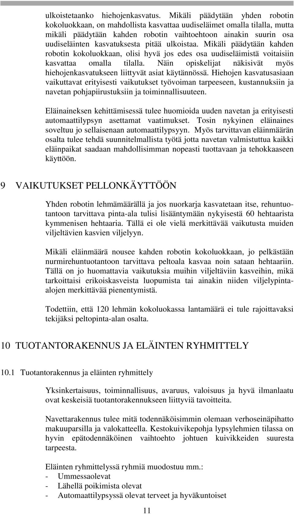 pitää ulkoistaa. Mikäli päädytään kahden robotin kokoluokkaan, olisi hyvä jos edes osa uudiseläimistä voitaisiin kasvattaa omalla tilalla.