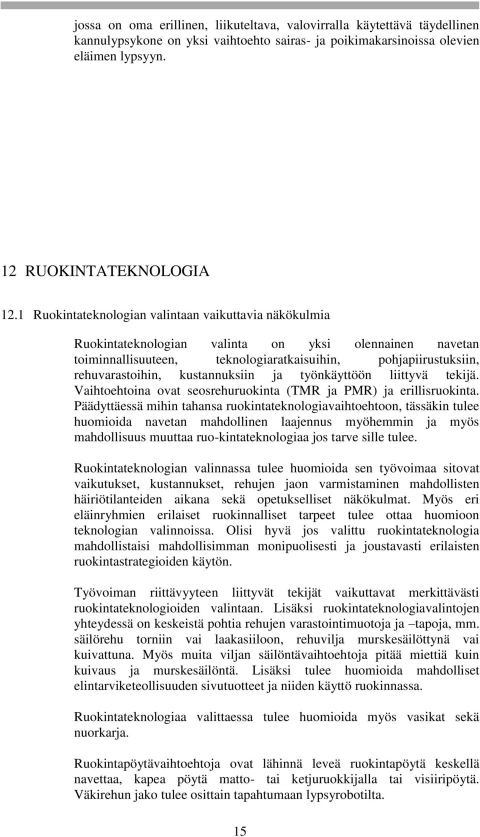 kustannuksiin ja työnkäyttöön liittyvä tekijä. Vaihtoehtoina ovat seosrehuruokinta (TMR ja PMR) ja erillisruokinta.