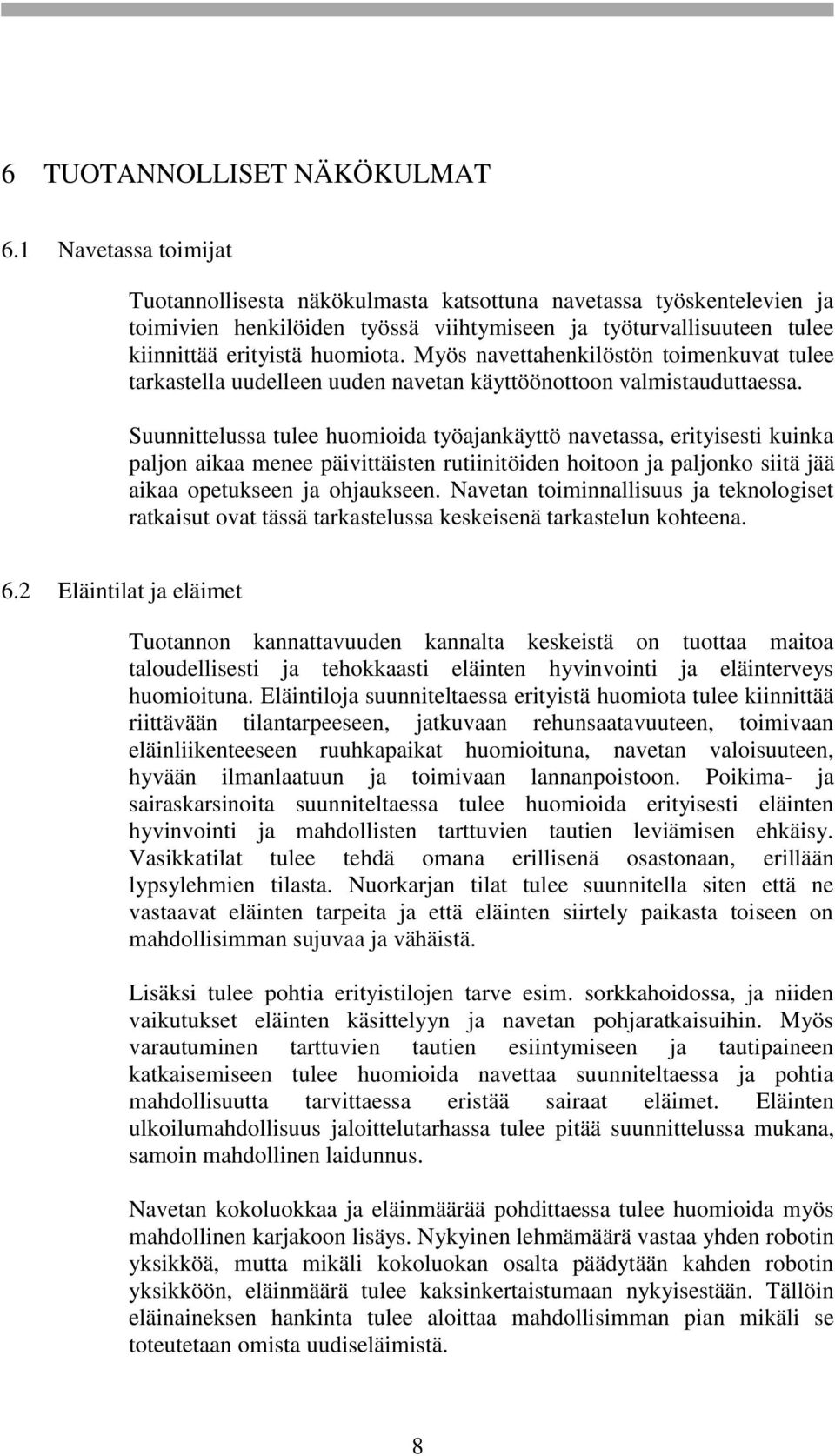 Myös navettahenkilöstön toimenkuvat tulee tarkastella uudelleen uuden navetan käyttöönottoon valmistauduttaessa.