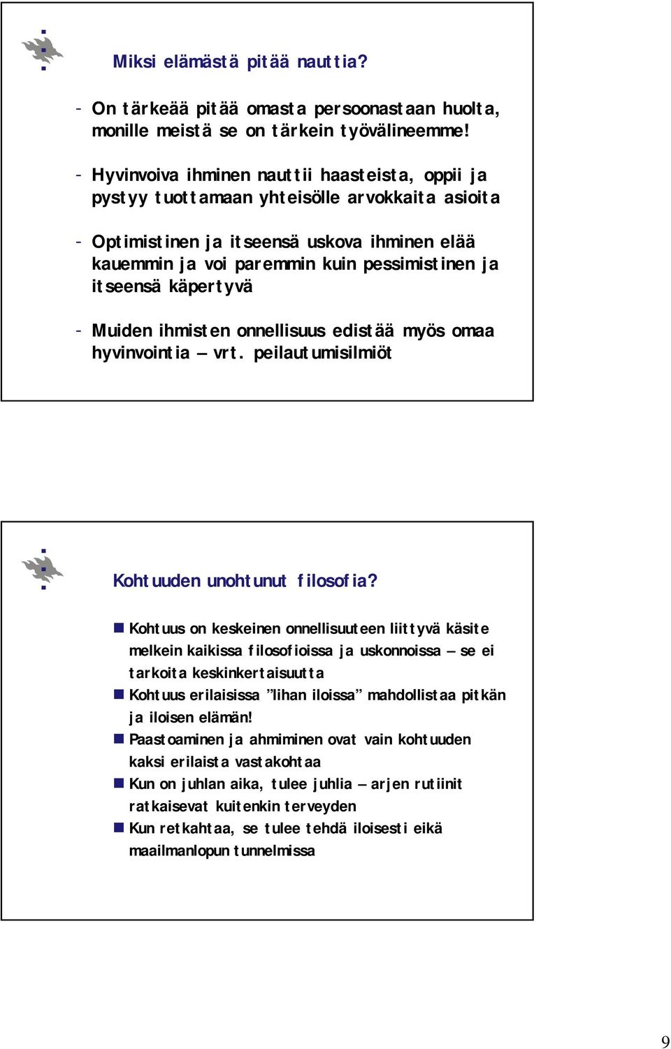 itseensä käpertyvä - Muiden ihmisten onnellisuus edistää myös omaa hyvinvointia vrt. peilautumisilmiöt Kohtuuden unohtunut filosofia?