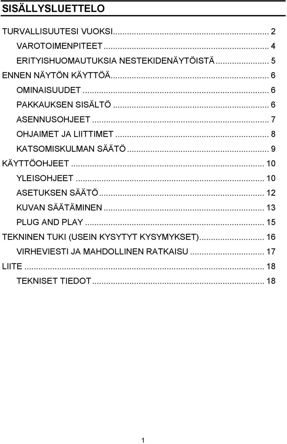 .. 8 KATSOMISKULMAN SÄÄTÖ... 9 KÄYTTÖOHJEET... 10 YLEISOHJEET... 10 ASETUKSEN SÄÄTÖ... 12 KUVAN SÄÄTÄMINEN.